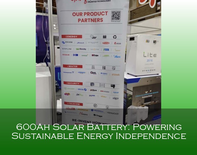 600Ah Solar Battery: Powering Sustainable Energy Independence
