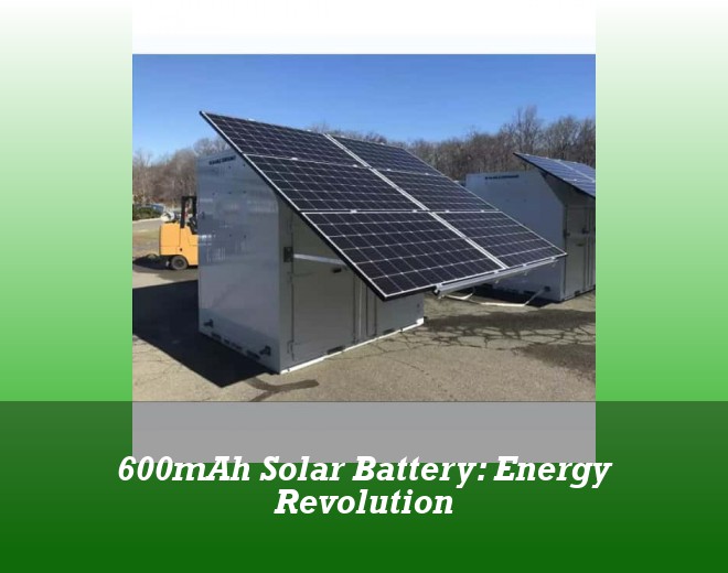 600mAh Solar Battery: Energy Revolution
