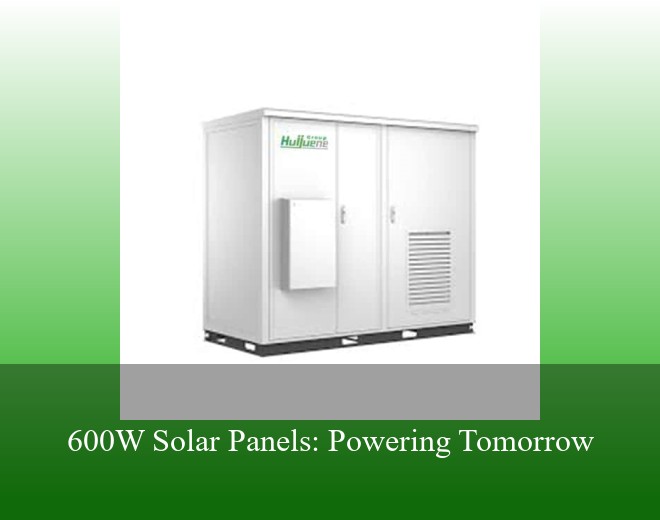 600W Solar Panels: Powering Tomorrow