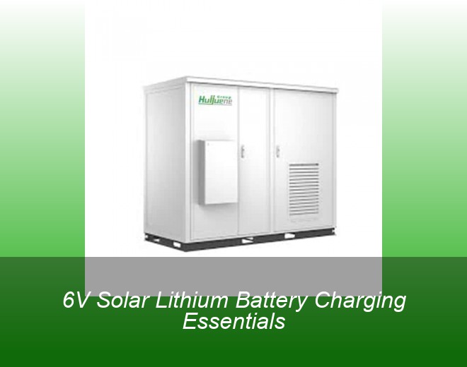 6V Solar Lithium Battery Charging Essentials