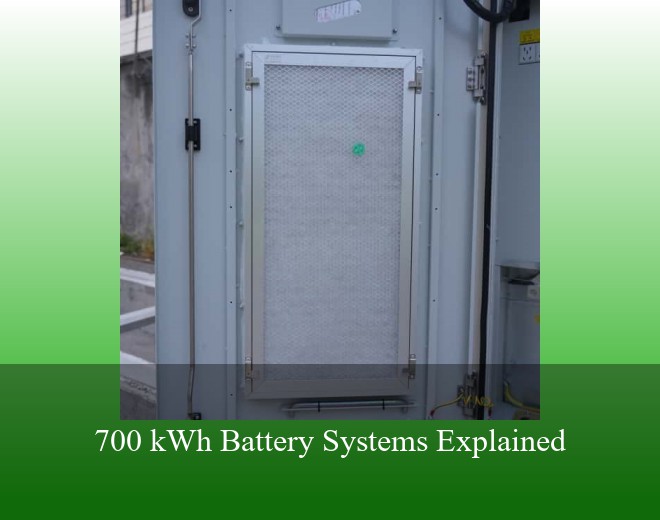 700 kWh Battery Systems Explained