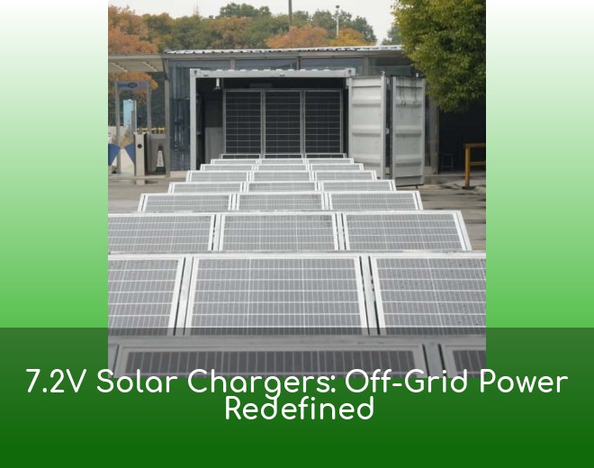 7.2V Solar Chargers: Off-Grid Power Redefined