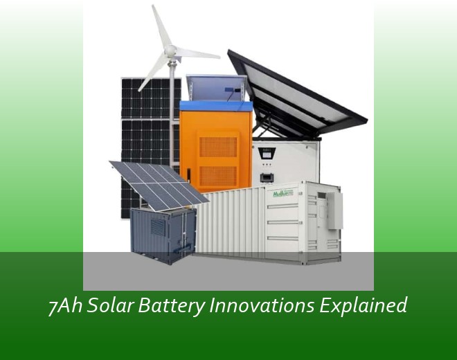 7Ah Solar Battery Innovations Explained