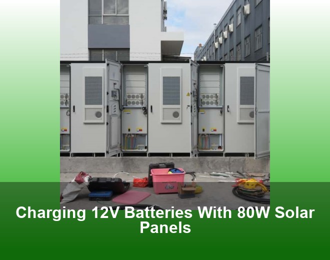 Charging 12V Batteries With 80W Solar Panels