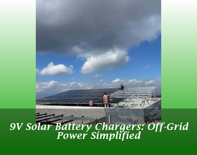9V Solar Battery Chargers: Off-Grid Power Simplified