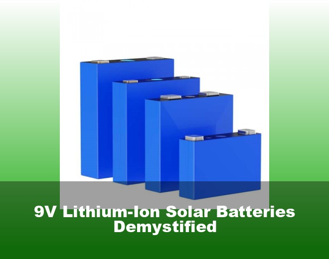 9V Lithium-Ion Solar Batteries Demystified