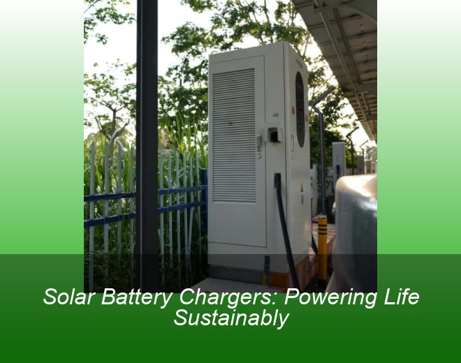 Solar Battery Chargers: Powering Life Sustainably