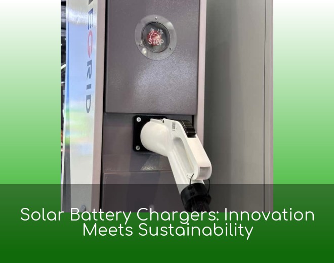 Solar Battery Chargers: Innovation Meets Sustainability