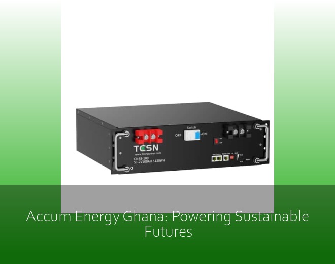 Accum Energy Ghana: Powering Sustainable Futures