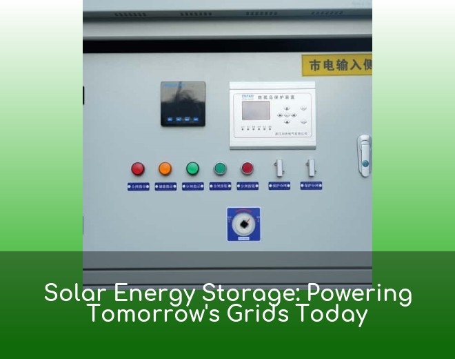 Solar Energy Storage: Powering Tomorrow's Grids Today