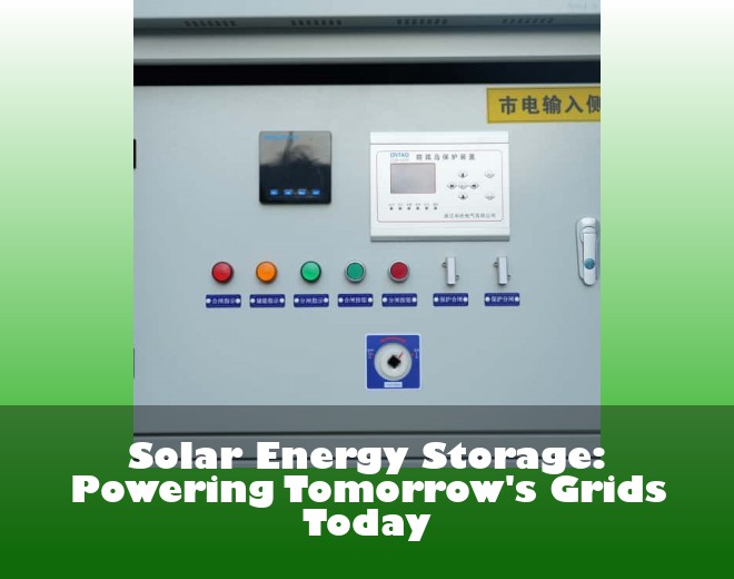 Solar Energy Storage: Powering Tomorrow's Grids Today
