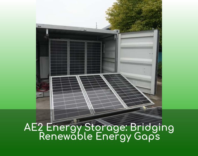 AE2 Energy Storage: Bridging Renewable Energy Gaps
