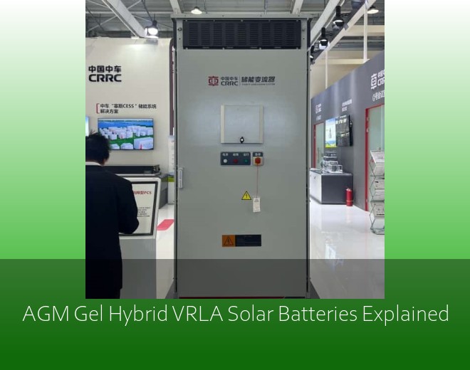 AGM Gel Hybrid VRLA Solar Batteries Explained