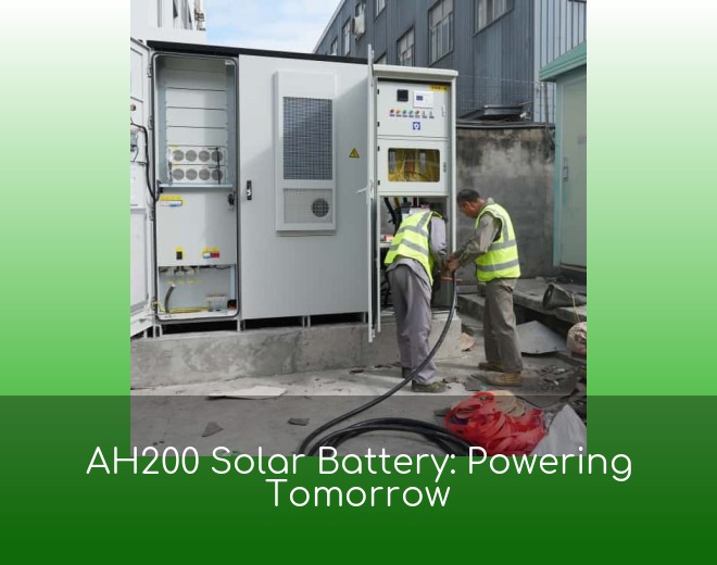 AH200 Solar Battery: Powering Tomorrow