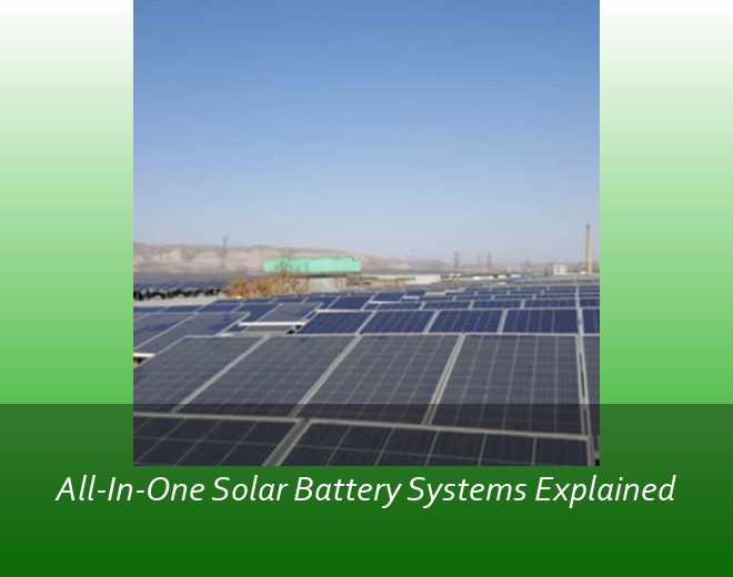 All-In-One Solar Battery Systems Explained