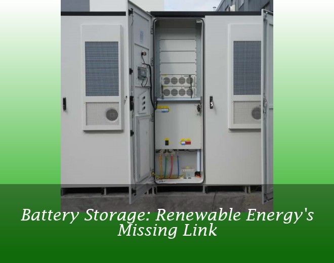 Battery Storage: Renewable Energy's Missing Link