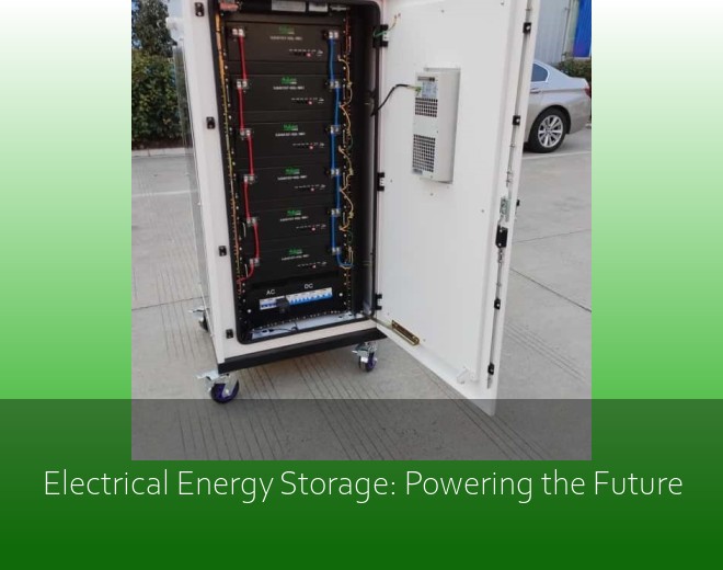 Electrical Energy Storage: Powering the Future