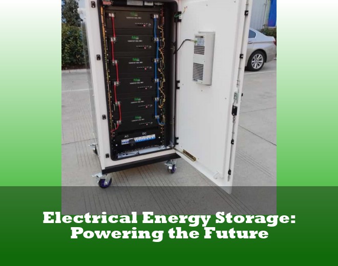 Electrical Energy Storage: Powering the Future