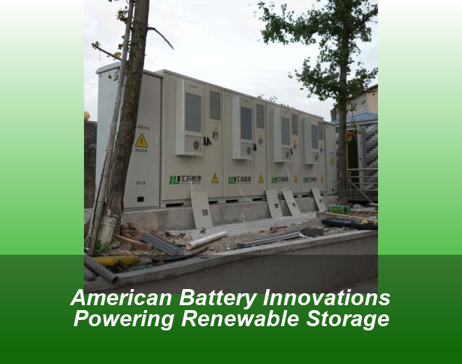 American Battery Innovations Powering Renewable Storage