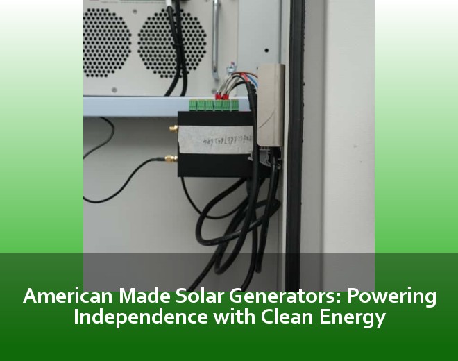 American Made Solar Generators: Powering Independence with Clean Energy