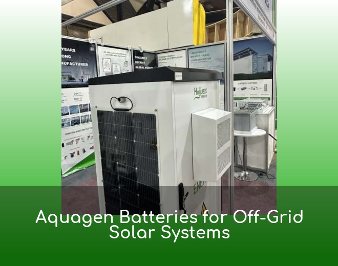 Aquagen Batteries for Off-Grid Solar Systems
