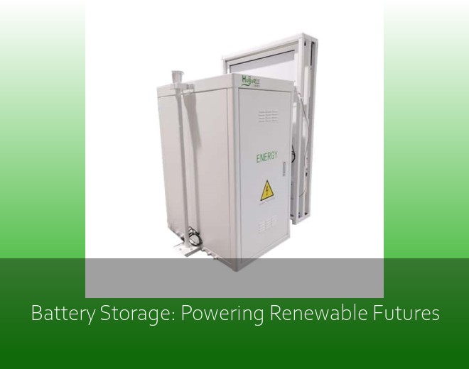 Battery Storage: Powering Renewable Futures