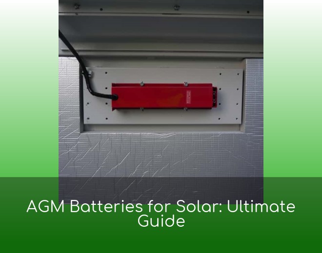 AGM Batteries for Solar: Ultimate Guide