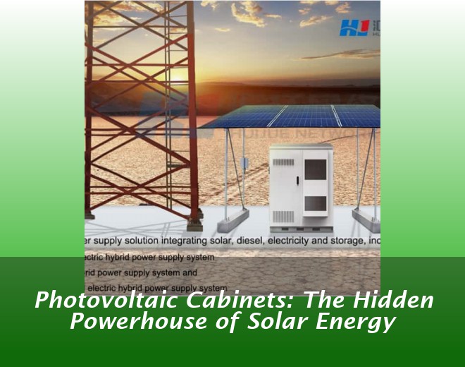 Photovoltaic Cabinets: The Hidden Powerhouse of Solar Energy
