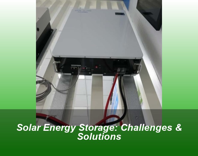 Solar Energy Storage: Challenges & Solutions