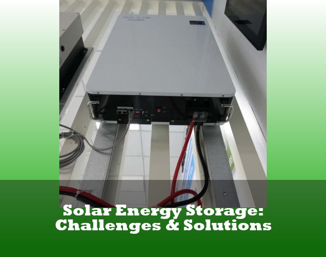Solar Energy Storage: Challenges & Solutions