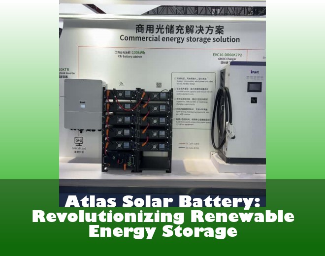 Atlas Solar Battery: Revolutionizing Renewable Energy Storage