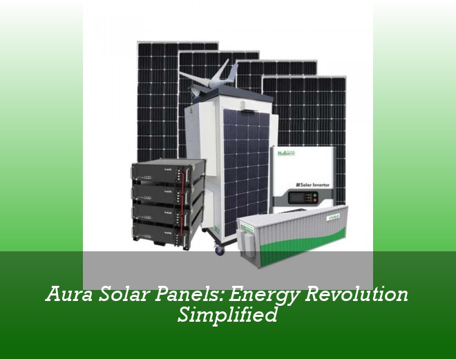 Aura Solar Panels: Energy Revolution Simplified