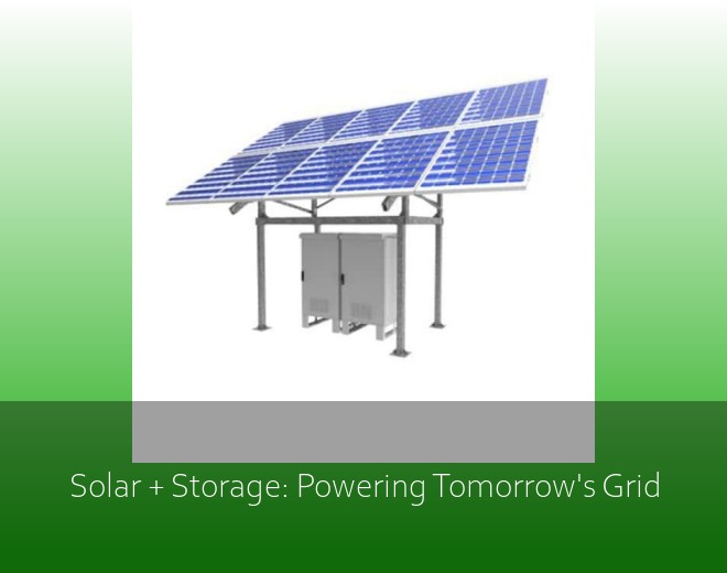 Solar + Storage: Powering Tomorrow's Grid
