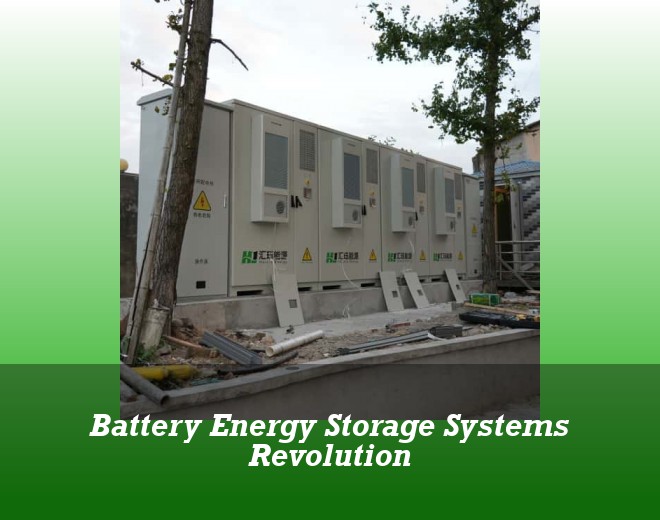 Battery Energy Storage Systems Revolution
