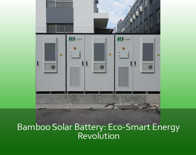 Bamboo Solar Battery: Eco-Smart Energy Revolution