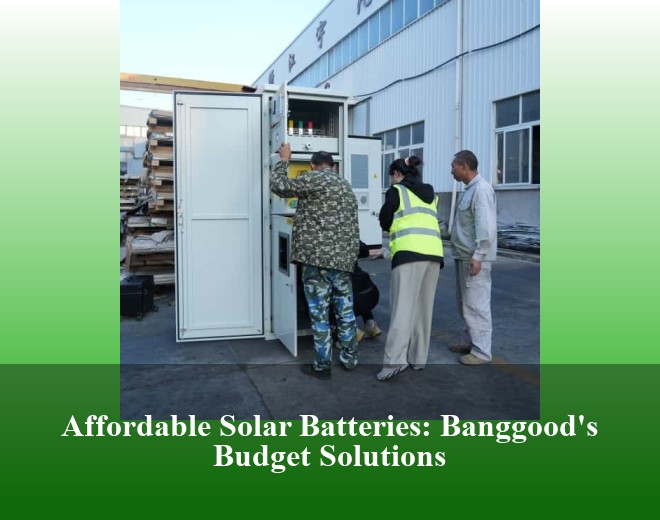Affordable Solar Batteries: Banggood's Budget Solutions