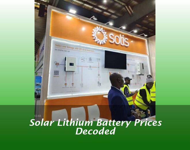 Solar Lithium Battery Prices Decoded