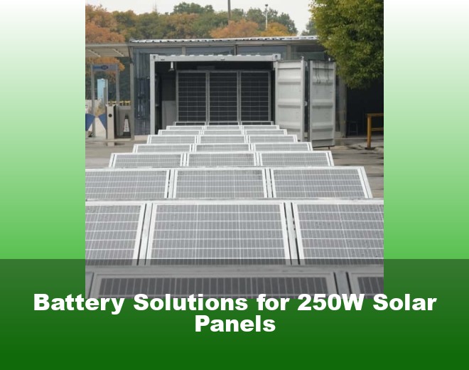 Battery Solutions for 250W Solar Panels