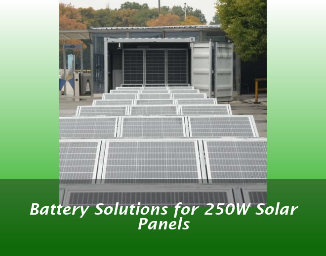 Battery Solutions for 250W Solar Panels