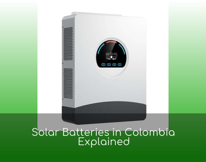 Solar Batteries in Colombia Explained