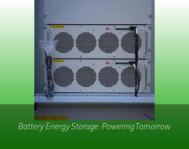 Battery Energy Storage: Powering Tomorrow