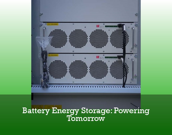 Battery Energy Storage: Powering Tomorrow