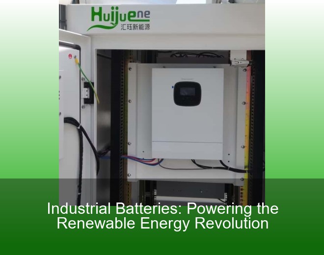 Industrial Batteries: Powering the Renewable Energy Revolution