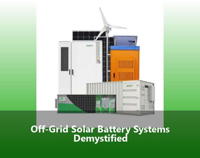 Off-Grid Solar Battery Systems Demystified