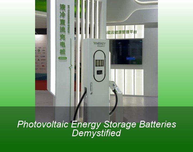Photovoltaic Energy Storage Batteries Demystified