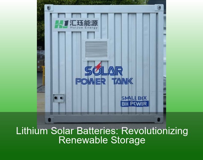 Lithium Solar Batteries: Revolutionizing Renewable Storage