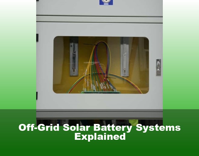 Off-Grid Solar Battery Systems Explained