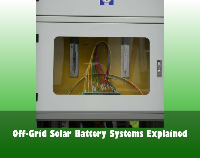Off-Grid Solar Battery Systems Explained