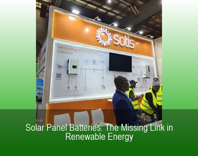 Solar Panel Batteries: The Missing Link in Renewable Energy