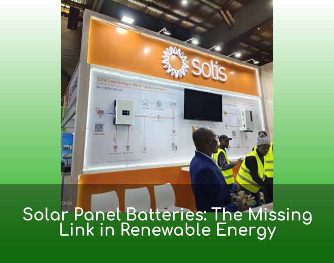 Solar Panel Batteries: The Missing Link in Renewable Energy